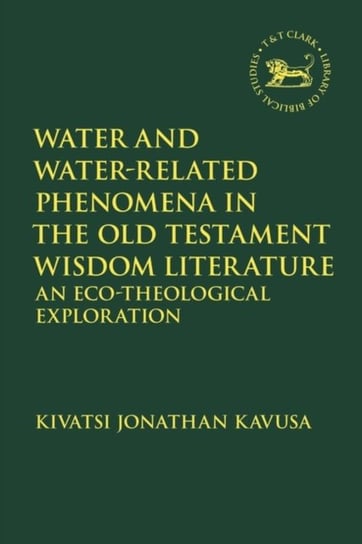 Water and Water-Related Phenomena in the Old Testament Wisdom Literature: An Eco-Theological Explora Reverend Dr. Kivatsi Jonathan Kavusa