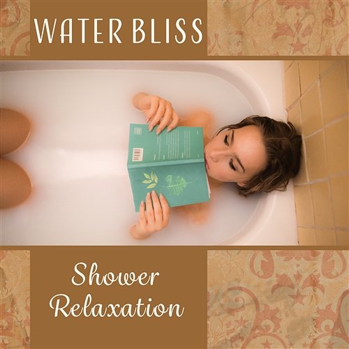 Water Bliss – Shower Relaxation: Bath Time Music, Cosy Moments, Liquid Hypnosis, Flow of Pleasure, Floating Mind, Constant Spa Rest Massage Therapy Guru