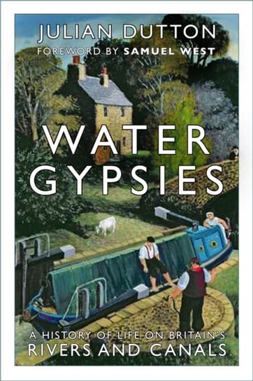 Water Gypsies: A History of Life on Britains Rivers and Canals Julian Dutton