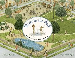 Water in the Park: A Book about Water & the Times of the Day Jenkins Emily