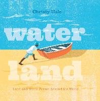 Water Land: Land and Water Forms Around the World Hale Christy