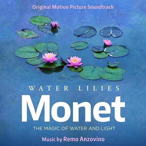 Water Lilies of Monet (Original Motion Picture Soundtrack) Remo Anzovino
