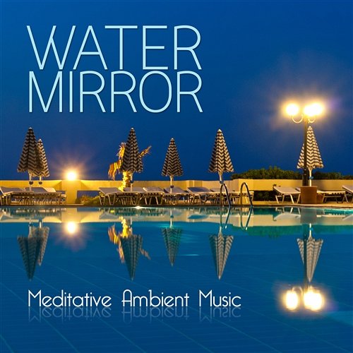 Water Mirror Meditative Ambient Music Rino De Filippi, Claudio Gizzi