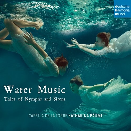 Water Music - Tales of Nymphs and Sirens Capella de la Torre