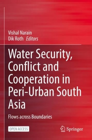 Water Security, Conflict and Cooperation in Peri-Urban South Asia: Flows across Boundaries Opracowanie zbiorowe