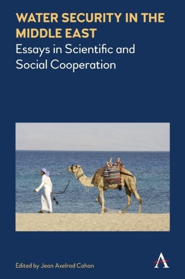 Water Security in the Middle East. Essays in Scientific and Social Cooperation Opracowanie zbiorowe