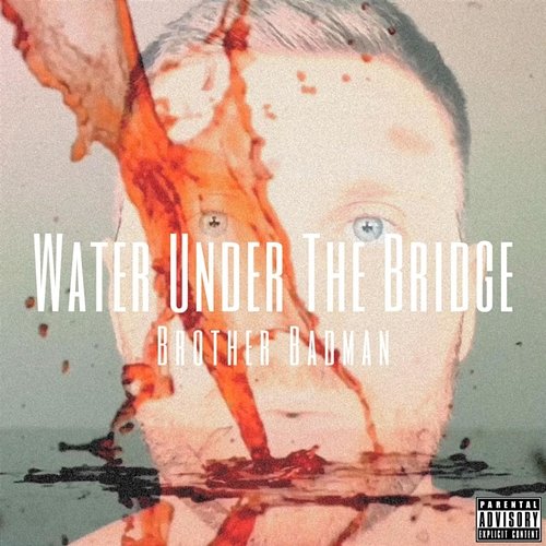 Water Under The Bridge Brother Badman