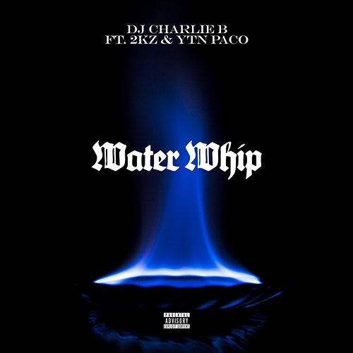Water Whip Dj Charlie B feat. 2kz, YTN Paco