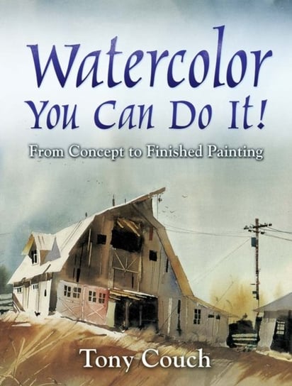 Watercolor: You Can Do It! Tony Couch