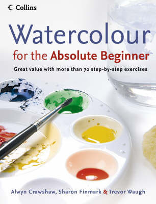 Watercolour for the Absolute Beginner Crawshaw Alwyn, Finmark Sharon, Waugh Trevor