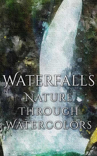 Waterfalls - Nature through Watercolors Martina Daniyal