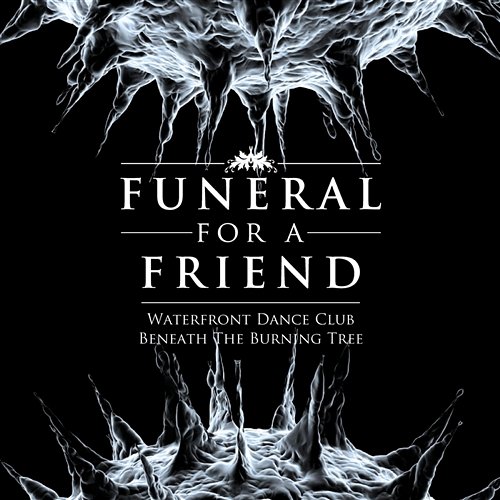 Waterfront Dance Club / Beneath The Burning Tree Funeral For A Friend