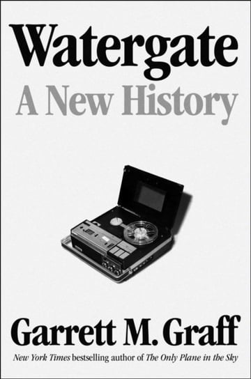 Watergate: A New History Graff Garrett M.