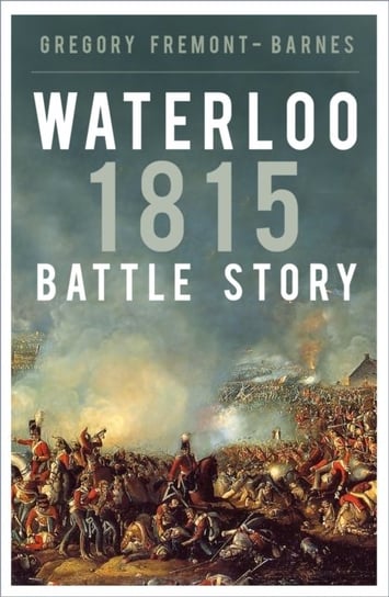 Waterloo 1815. Battle Story Fremont-Barnes Gregory