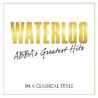 Waterloo: ABBAs Greatest Hits Classical Style Various Artists