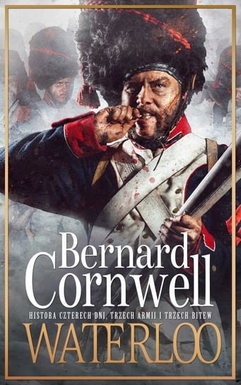 Waterloo. Historia czterech dni, trzech armii i trzech bitew Cornwell Bernard