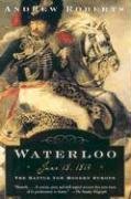 Waterloo: June 18, 1815: The Battle for Modern Europe Roberts Andrew