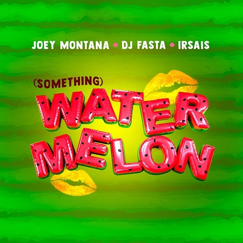 Watermelon (Something) Joey Montana, Ir Sais, Dj Fasta