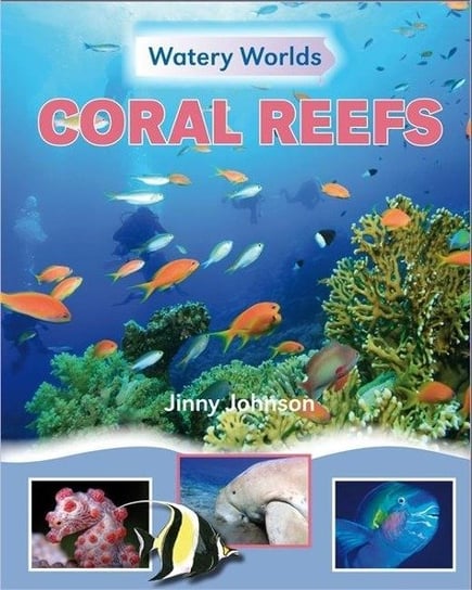 Watery Worlds: Coral Reefs Johnson Jinny