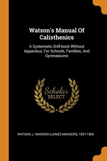 Watson's Manual Of Calisthenics Watson J. Madison (James Madison) 1827