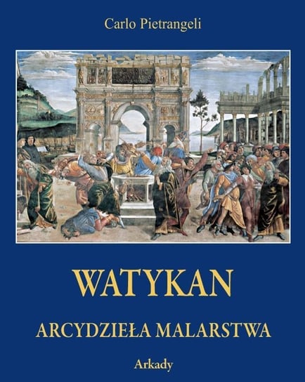 Watykan. Arcydzieła malarstwa Pietrangeli Carlo