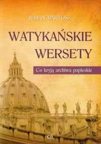 Watykańskie wersety. Co kryją archiwa papieskie Bartosz Julian