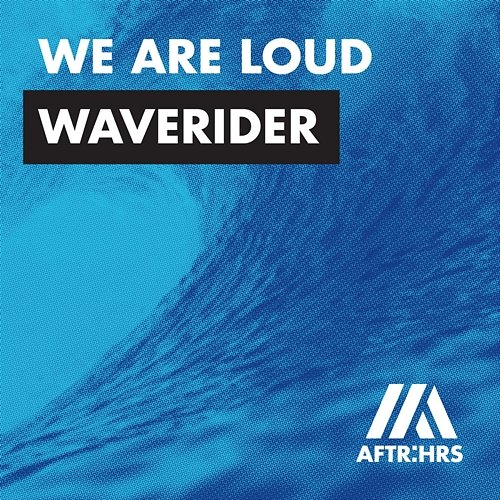 Waverider We Are Loud