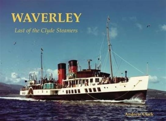Waverley - Last of the Clyde Steamers Clark Andrew