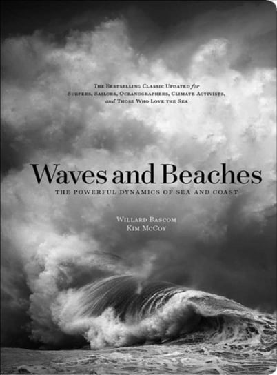 Waves and Beaches: The Powerful Dynamics of Sea and Coast Kim McCoy, Willard Newell Bascom