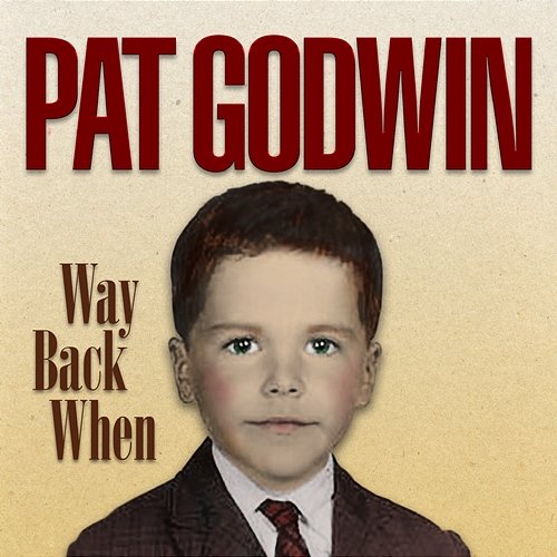 Way Back When Pat Godwin