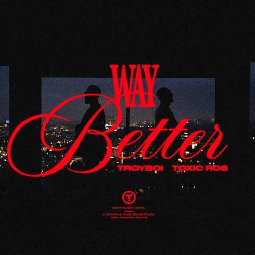 Way Better Toxic Rob, Troyboi