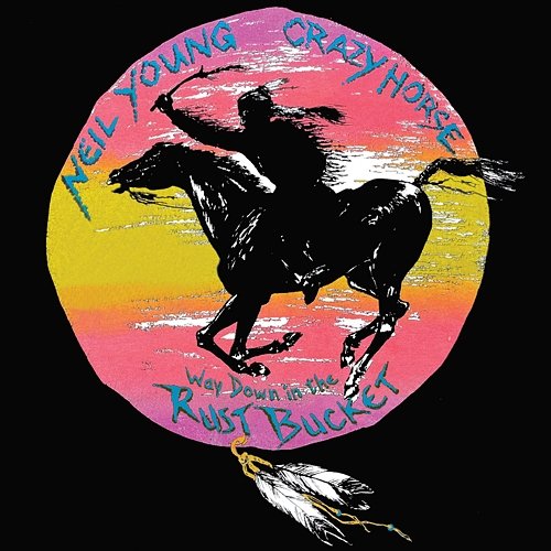 Way Down In The Rust Bucket Neil Young & Crazy Horse