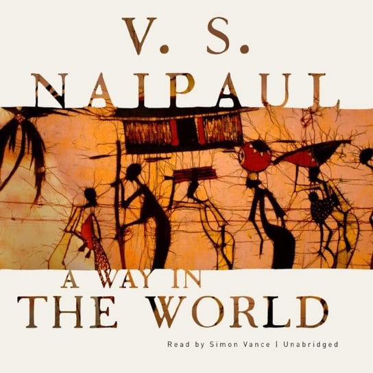 Way in the World Naipaul Vidiadhar Surajprasad