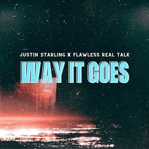 Way It Goes Justin Starling feat. Flawless Real Talk