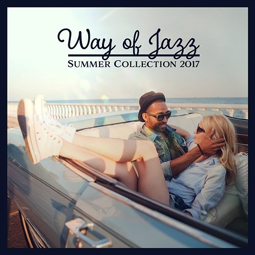 Way of Jazz – Summer Collection 2017: Night Club Jazz Party Background Music, Positive Vibrations, Meeting with Friends Night's Music Zone