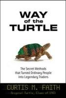 Way of the Turtle: The Secret Methods that Turned Ordinary People into Legendary Traders Faith Curtis