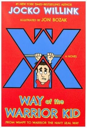 Way of the Warrior Kid: From Wimpy to Warrior the Navy SEAL Way Willink Jocko