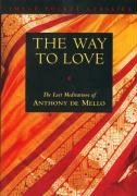 Way to Love: The Last Meditations of Anthony de Mello De Mello Anthony