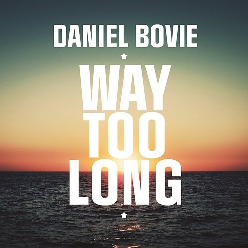 Way Too Long Daniel Bovie