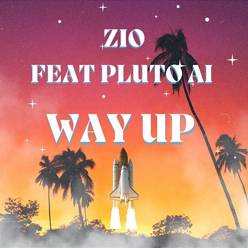 Way Up ZIO feat. Pluto A.I.