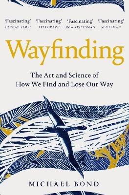 Wayfinding: The Art and Science of How We Find and Lose Our Way Bond Michael