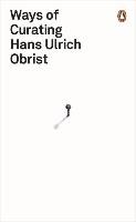 Ways of Curating Obrist Hans-Ulrich