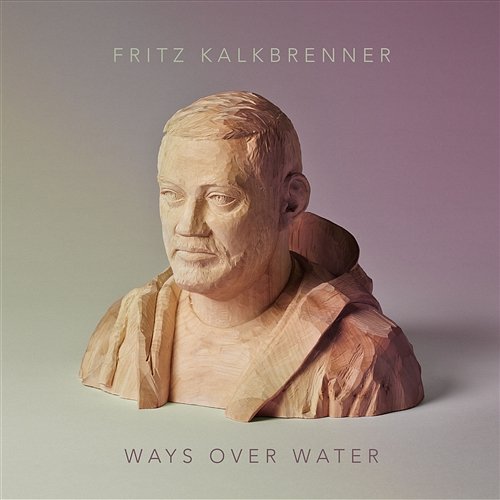 Ways Over Water Fritz Kalkbrenner