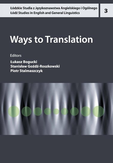 Ways to Translation Bogucki Łukasz, Goźdź-Roszkowski Stanisław, Stalmaszczyk Piotr