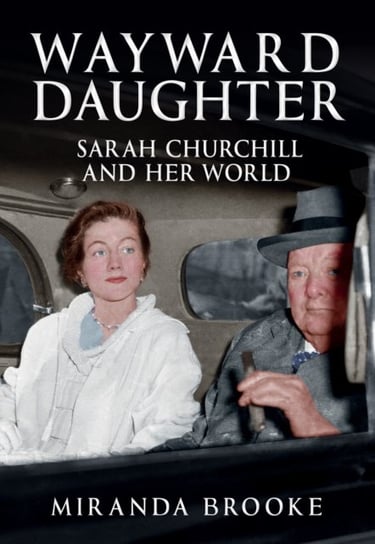 Wayward Daughter. Sarah Churchill and Her World Miranda Brooke