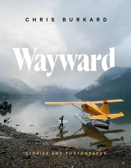 Wayward: Stories and Photographs Chris Burkard
