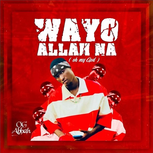 Wayyo Allah Na OG Abbah