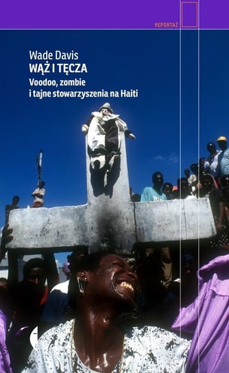 Wąż i tęcza. Voodoo, zombie i tajne stowarzyszenia na Haiti Davis Wade