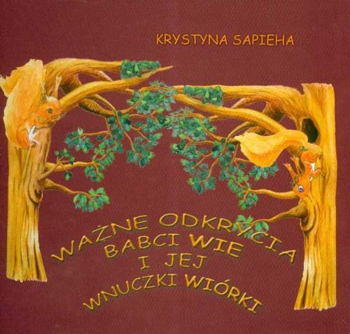 Ważne odkrycia babci Wie i jej wnuczki Wiewiórki + CD Sapieha Krystyna