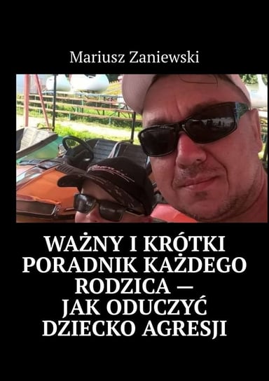 Ważny i krótki poradnik każdego rodzica. Jak oduczyć dziecko agresji - ebook epub Mariusz Zaniewski